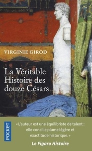 Virginie Girod - La véritable histoire des douze Césars.