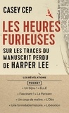 Casey Cep - Les heures furieuses - Sur les traces du manuscrit perdu de Harper Lee.