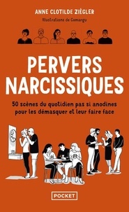 Anne Clotilde Ziégler - Pervers narcissiques - 50 scènes du quotidien pas si anodines pour les démasquer et leur faire face.