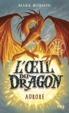 Mark Robson - L'oeil du dragon Tome 4 : Aurore.