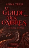 Anna Triss - La Guilde des Ombres Tome 3 : Le Don de vie.