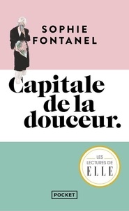Sophie Fontanel - Capitale de la douceur.