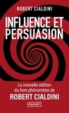 Robert Cialdini - Influence et persuasion - Comprendre et maîtriser les mécanismes et les techniques de persuasion.