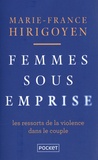 Marie-France Hirigoyen - Femmes sous emprise - Les ressorts de la violence dans le couple.