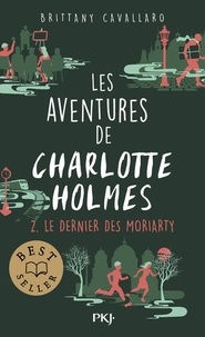 Brittany Cavallaro - Les aventures de Charlotte Holmes Tome 2 : Le dernier des Moriarty.