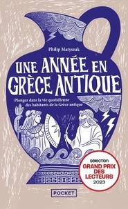 Philip Matyszak - Une année en Grèce antique - Plongez dans la vie quotidienne des habitants de Grèce antique.