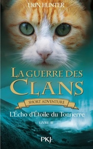 Erin Hunter et Aude Carlier - GUERRE DES CLAN  : La guerre des Clans : L'Echo d'Etoile du Tonnerre.