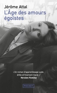 Jérôme Attal - L'âge des amours égoïstes.