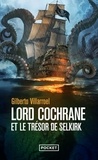 Gilberto Villarroel - Lord Cochrane et le trésor de Selkirk.