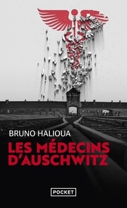 Bruno Halioua - Les médecins d'Auschwitz.