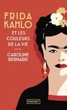 Caroline Bernard - Frida Kahlo et les couleurs de la vie.