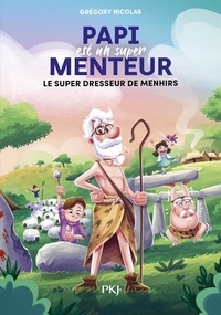 Grégory Nicolas - Papi est un super menteur Tome 8 : Le super dresseur de Menhirs.