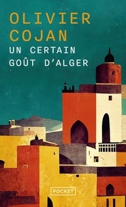 Olivier Cojan - Un certain goût d'Alger.