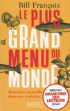 Bill François - Le plus grand menu du monde - Histoires naturelles dans nos assiettes.