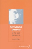 Fernando Pessoa - Je Ne Suis Personne. Une Anthologie.