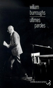 William Burroughs - Ultimes Paroles. Les Derniers Journaux De William-S Burroughs.