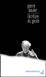Pierre Boulez - L'Ecriture Du Geste.