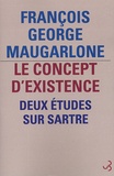 François-George Maugarlone - Le concept d'existence - Deux études sur Sartre.