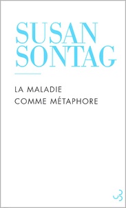 Susan Sontag - La maladie comme métaphore.