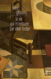 Kaye Gibbons - La vie qui m'entoure par Ellen Foster.