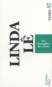 Linda Lê - Les évangiles du crime.