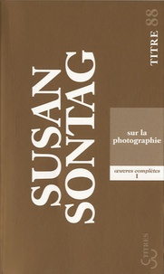 Susan Sontag - Sur la photographie.