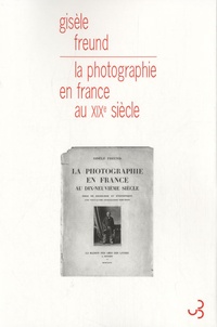 Gisèle Freund - La photographie en France au XIXe siècle - Essai de sociologie et d'esthétique.