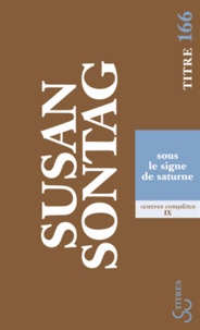 Susan Sontag - Sous le signe de saturne.