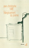 Jean-Christophe Bailly - L'élargissement du poème.