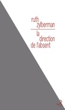 Ruth Zylberman - La direction de l'absent.