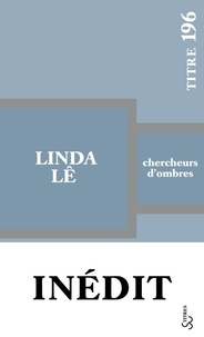 Linda Lê - Chercheurs d'ombres.