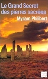 Myriam Philibert - Le grand secret des pierres sacrées.