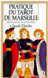 Claude Darche - La Pratique Du Tarot De Marseille. Spiritualite Et Divination.