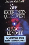Rupert Sheldrake - Sept expériences qui peuvent changer le monde - Petit guide pratique de la science révolutionnaire.