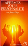 Lee Jampolsky - Affirmez Votre Personnalite. Liberez Votre Esprit De Ses Dependances.
