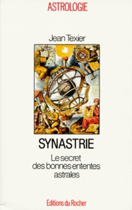 Jean Texier - Synastrie. Le Secret Des Bonnes Ententes Astrales.