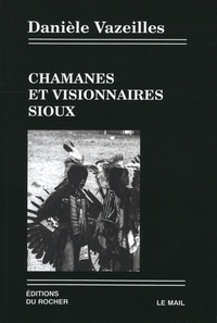 Danièle Vazeilles - Chamanes et visionnaires sioux.