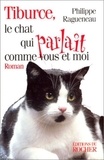 Philippe Ragueneau - Tiburce le chat qui parlait comme vous et moi.