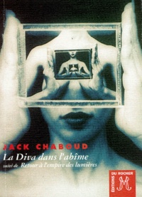 Jack Chaboud - La diva dans l'abîme. suivi de Retour à l'empire des lumières.