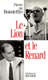 Pierre de Boisdeffre - Le Lion Et Le Renard. De Gaulle-Mitterrand.