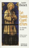 André Bonet - Le Saint Cure D'Ars. Le Chemin Du Ciel.