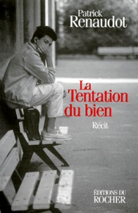 Patrick Renaudot - La tentation du bien - Récit.