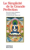 Nathalie Koralnik - La Simplicite De La Grande Perfection. Recueil De Textes Dzogchen.