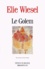 Elie Wiesel - Le Golem. Legende D'Une Legende.