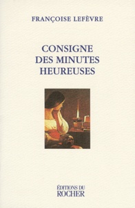 Françoise Lefèvre - Consigne des minutes heureuses - [nouvelles].