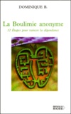 Dominique B - La Boulimie Anonyme. 12 Etapes Pour Vaincre La Dependance.