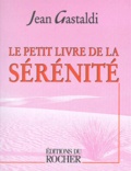 Jean Gastaldi - Le petit livre de la sérénité.