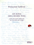 Françoise Lefèvre - En Nous Des Choses Tues. Pour Une Autre Approche De L'Ecriture Au College.