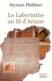 Myriam Philibert - Le Labyrinthe, Un Fil D'Ariane.