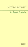 Antoine Raybaud - Le Besoin Litteraire.